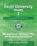 Excel University Volume 3 - Featuring Excel 2013 for Windows: Microsoft Excel Training for CPAs and Accounting Professionals - Paperback