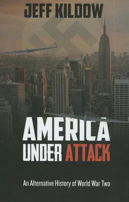 America Under Attack: An Alternative History of World War Two - Paperback