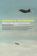 Masters of the Universe?: NATO's Balkan Crusade - Paperback