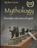 Mythology: African Myths, Gods, Heroes, and Legends - Paperback