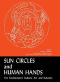 Sun Circles and Human Hands: The Southeastern Indians--Art and Industries - Paperback