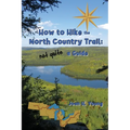How to Hike the North Country Trail: not quite a Guide - Paperback