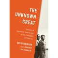 The Unknown Great: Stories of Japanese Americans at the Margins of History - Paperback