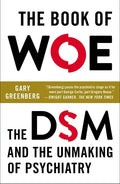 The Book of Woe: The DSM and the Unmaking of Psychiatry - Paperback