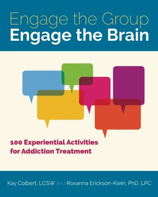 Engage the Group, Engage the Brain: 100 Experiential Activities for Addiction Treatment - Paperback