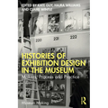 Histories of Exhibition Design in the Museum: Makers, Process, and Practice - Paperback
