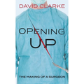 Opening Up: The Making of a Surgeon - Hardcover