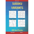 Book of Sudoku Variants - Jigsaw Sudoku, Killer Sudoku, Tripod Sudoku, Sudoku X - 200 Hard Puzzles Book 2 - Paperback