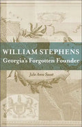William Stephens: Georgia's Forgotten Founder - Hardcover