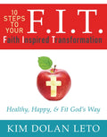 F.I.T. 10 Steps to Your Faith Inspired Transformation: Healthy, Happy, & Fit God's Way - Paperback