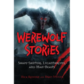 Werewolf Stories: Shape-Shifters, Lycanthropes, and Man-Beasts - Hardcover
