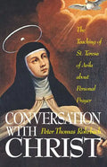 Conversation with Christ: The Teachings of St. Teresa of Avila about Personal Prayer - Paperback