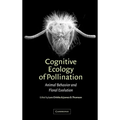 Cognitive Ecology of Pollination: Animal Behaviour and Floral Evolution - Hardcover