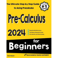 Pre-Calculus for Beginners: The Ultimate Step by Step Guide to Acing Precalculus - Paperback