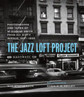 The Jazz Loft Project: Photographs and Tapes of W. Eugene Smith from 821 Sixth Avenue, 1957-1965 - Hardcover