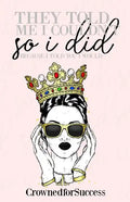 They Told Me I Couldn't So I Did,: Because I Told You I Would. - Paperback