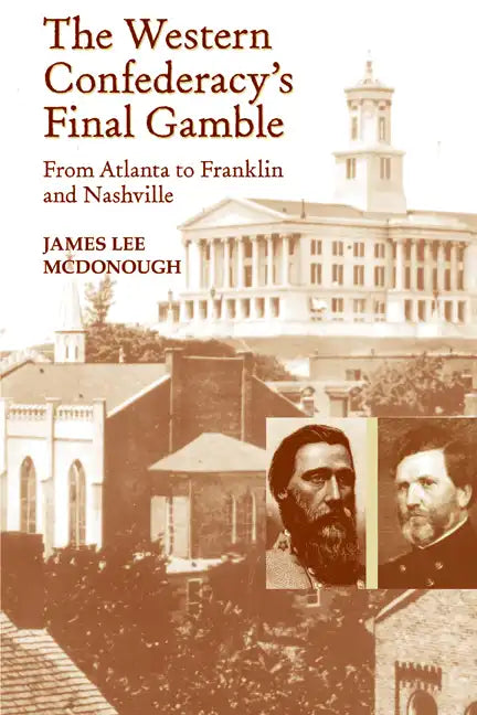 The Western Confederacy's Final Gamble: From Atlanta to Franklin to Nashville - Paperback