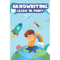 Handwriting Learn To Print: Penmanship Practice Activity Sheets, Alphabet and Number Tracing Workbook for Children - Paperback