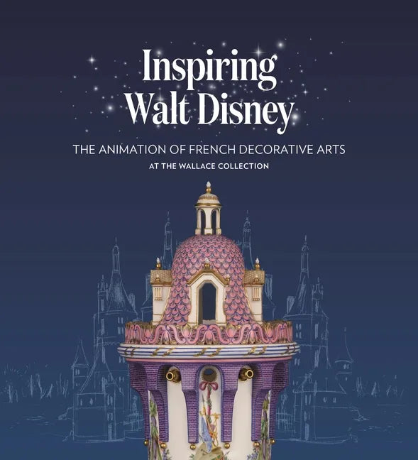 Inspiring Walt Disney: The Animation of French Decorative Arts at the Wallace Collection - Paperback