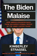 The Biden Malaise: How America Bounces Back from Joe Biden's Dismal Repeat of the Jimmy Carter Years - Hardcover