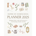 Inspire My Homeschool Planner 2025: Bringing clarity, order and structure to your learning schedule calendar - Paperback