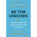 Be the Unicorn: 12 Data-Driven Habits That Separate the Best Leaders from the Rest /]Cwilliam Vanderbloemen; Foreword by John C. - Hardcover