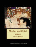 Mother and Child: Gustav Klimt cross stitch pattern - Paperback