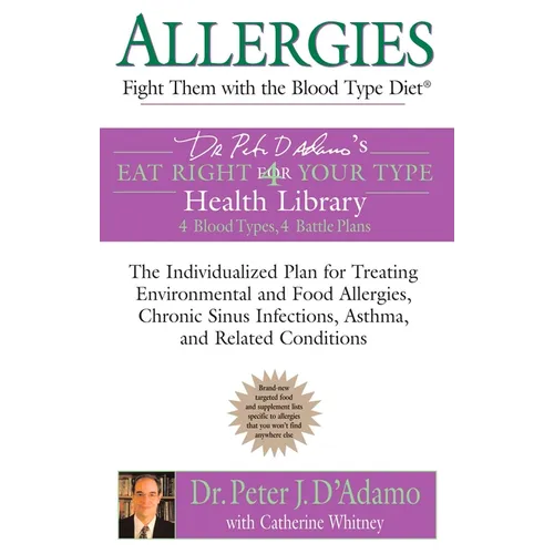 Allergies: Fight them with the Blood Type Diet: The Individualized Plan for Treating Environmental and Food Allergies, Chronic Si - Paperback