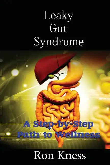 Leaky Gut Syndrome - Could This Be Why You Are Sick?: A Step-by-Step Path to Wellness - Paperback