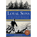 Loyal Sons: The Story of the Four Horsemen and Notre Dame Football's 1924 Champions (Special Centennial Commemorative Edition) - Paperback