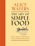 The Art of Simple Food: Notes, Lessons, and Recipes from a Delicious Revolution: A Cookbook - Hardcover