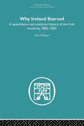 Why Ireland Starved: A Quantitative and Analytical History of the Irish Economy, 1800-1850 - Paperback