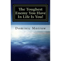 The Toughest Enemy You Have In Life Is You!: Overcoming Obstacles and Becoming New - Paperback