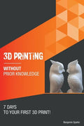 3D printing without prior knowledge: 7 days to your first 3D print - Paperback
