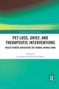 Pet Loss, Grief, and Therapeutic Interventions: Practitioners Navigating the Human-Animal Bond - Paperback