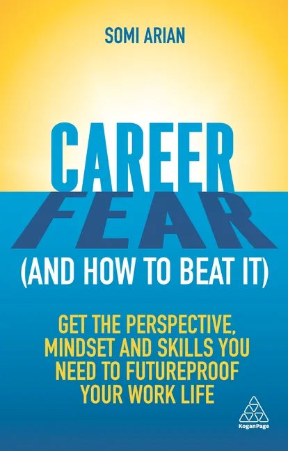 Career Fear (and How to Beat It): Get the Perspective, Mindset and Skills You Need to Futureproof Your Work Life - Hardcover