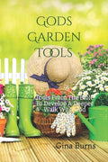 God's Garden Tools: Tools From The Bible To Develop A Deeper Walk With God - Paperback