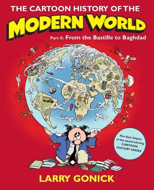 The Cartoon History of the Modern World, Part II: From the Bastille to Baghdad - Paperback
