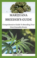 Marijuana Breeder's Guide: Comprehensive Guide To Breeding Your Own Cannabis Strain - Paperback