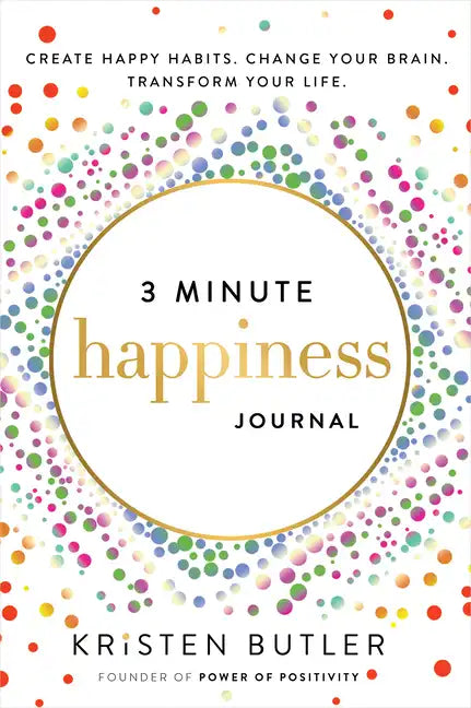 3 Minute Happiness Journal: Create Happy Habits. Change Your Brain. Transform Your Life. - Paperback
