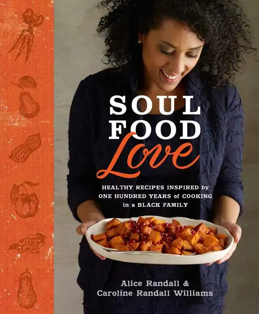 Soul Food Love: Healthy Recipes Inspired by One Hundred Years of Cooking in a Black Family: A Cookbook - Hardcover