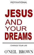 Jesus and Your Dreams: Change Your Life - Paperback