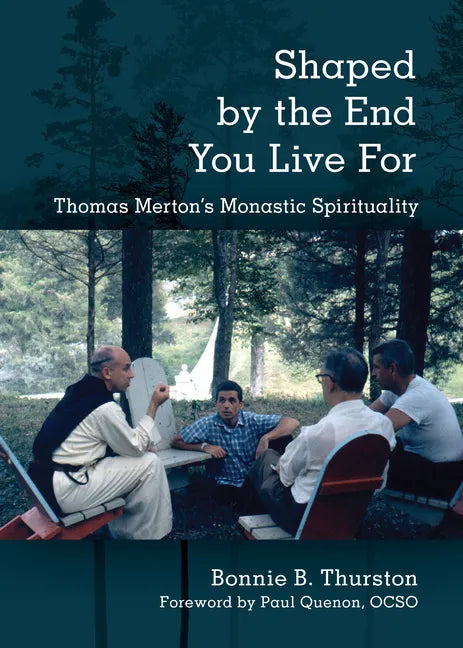 Shaped by the End You Live for: Thomas Merton's Monastic Spirituality - Paperback