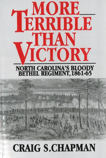 More Terrible Than Victory: North Carolina's Bloody Bethel Regiment, 1861-65 - Paperback