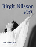 Birgit Nilsson: 100: An Homage - Hardcover