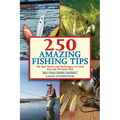 250 Amazing Fishing Tips: The Best Tactics and Techniques to Catch Any and All Game Fish - Paperback