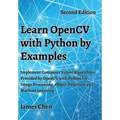 Learn OpenCV with Python by Examples: Implement Computer Vision Algorithms Provided by OpenCV with Python for Image Processing, Object Detection and M - Hardcover