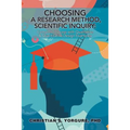 Choosing a Research Method, Scientific Inquiry: Complete Process with Qualitative & Quantitative Design Examples - Paperback