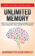 Unlimited Memory: How to Use Advanced Learning Strategies to Learn Faster, Remember More and be More - Hardcover