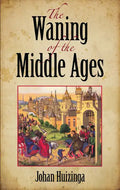 The Waning of the Middle Ages - Paperback
